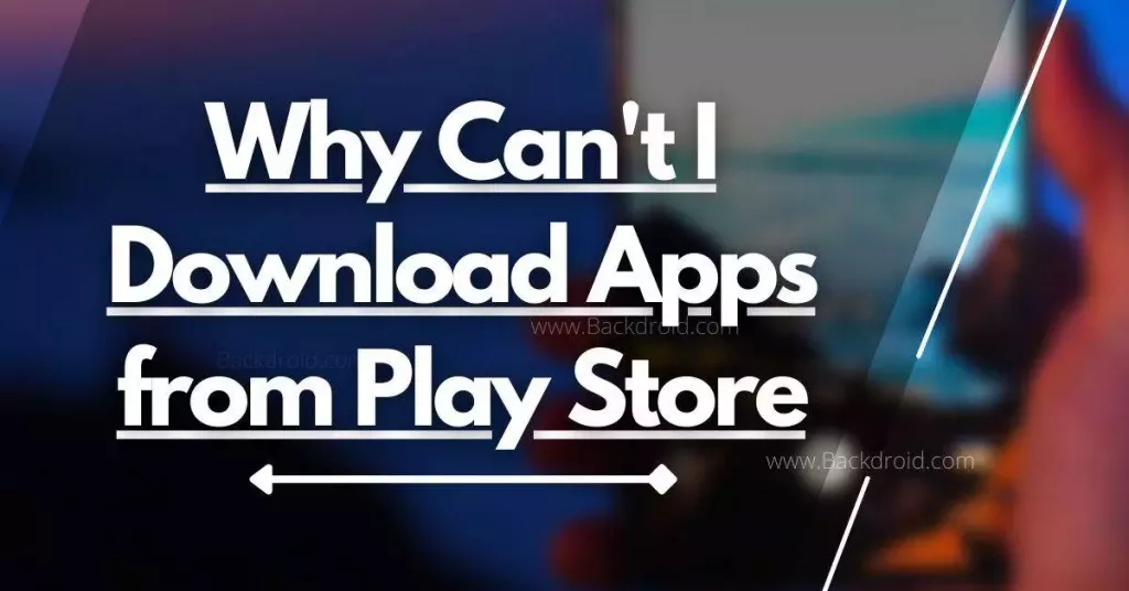 Why can't I download apps on Google Play Store